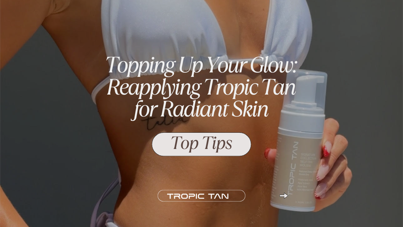 Topping Up Your Glow: Reapplying Tropic Tan for Radiant Skin