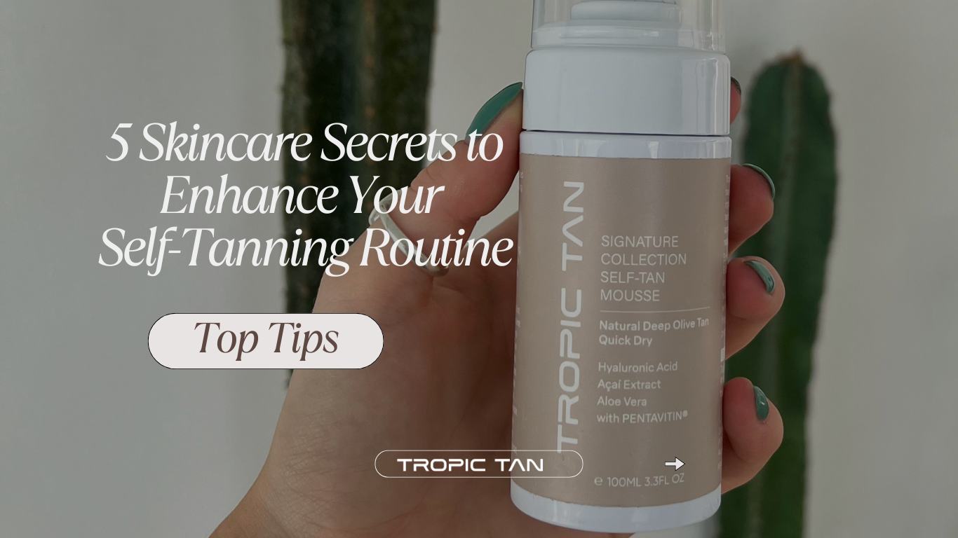 5 Skincare Secrets to Enhance Your Self-Tanning Routine