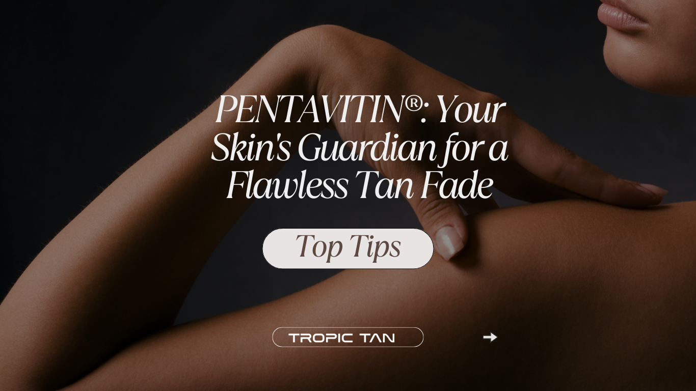 PENTAVITIN®: Your Skin's Guardian for a Flawless Tan Fade