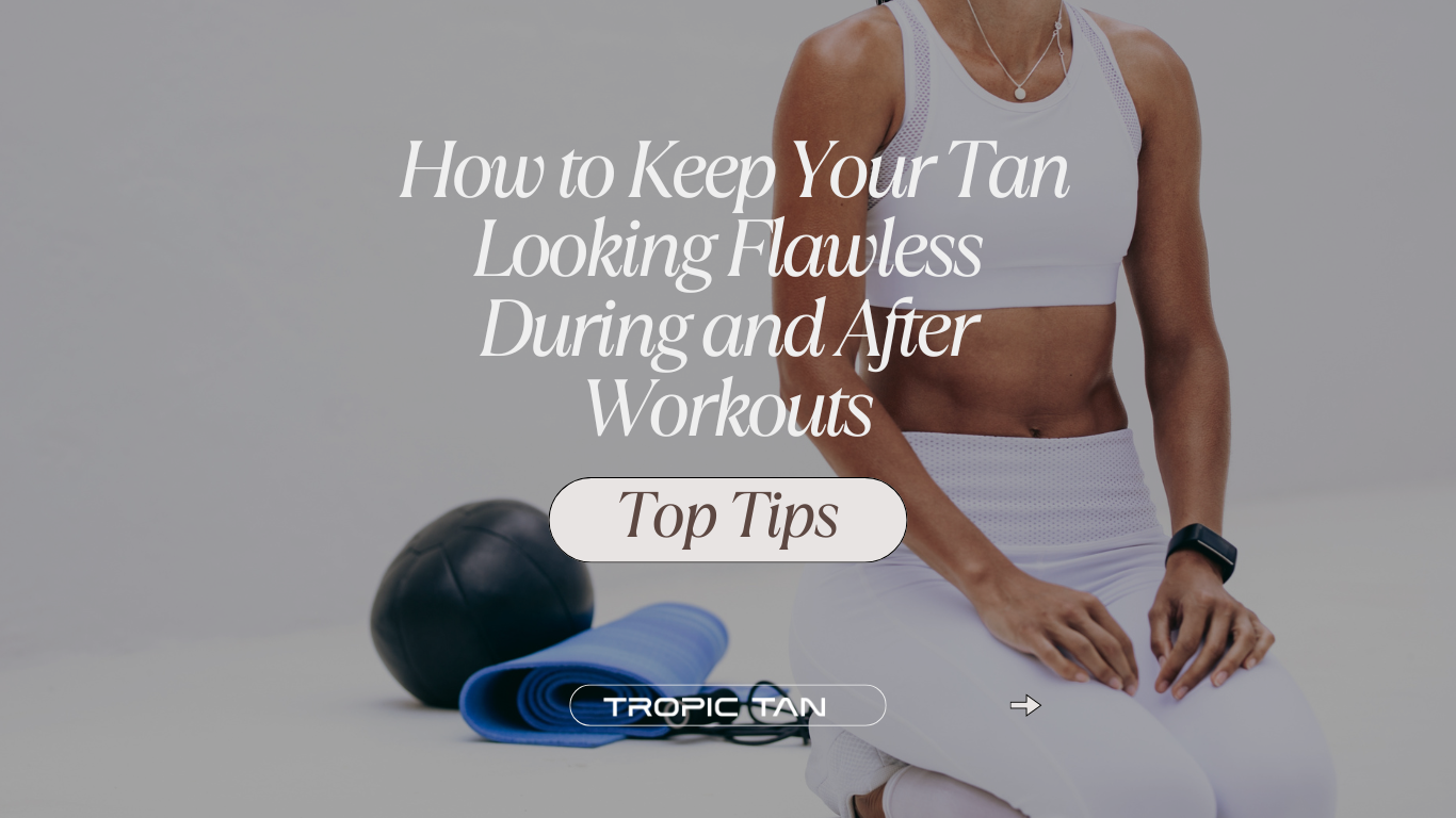 How to Keep Your Tan Looking Flawless During and After Workouts