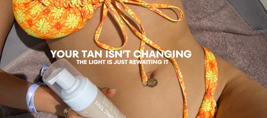 YOUR TAN ISN’T CHANGING. THE LIGHT IS JUST REWRITING IT