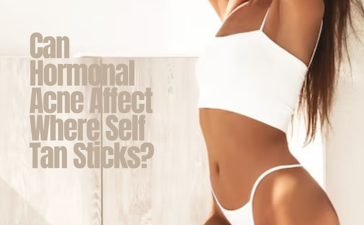Can Hormonal Acne Affect Where Body Self‑Tan Works?